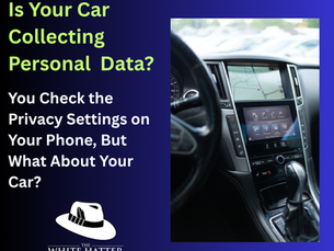 Is You Car Collecting Personal Data? You Check the Privacy Settings on Your Phone, But What About Your Car?