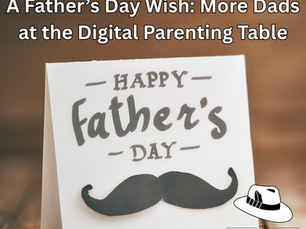 A Father’s Day Wish: More Dads at the Digital Parenting Table