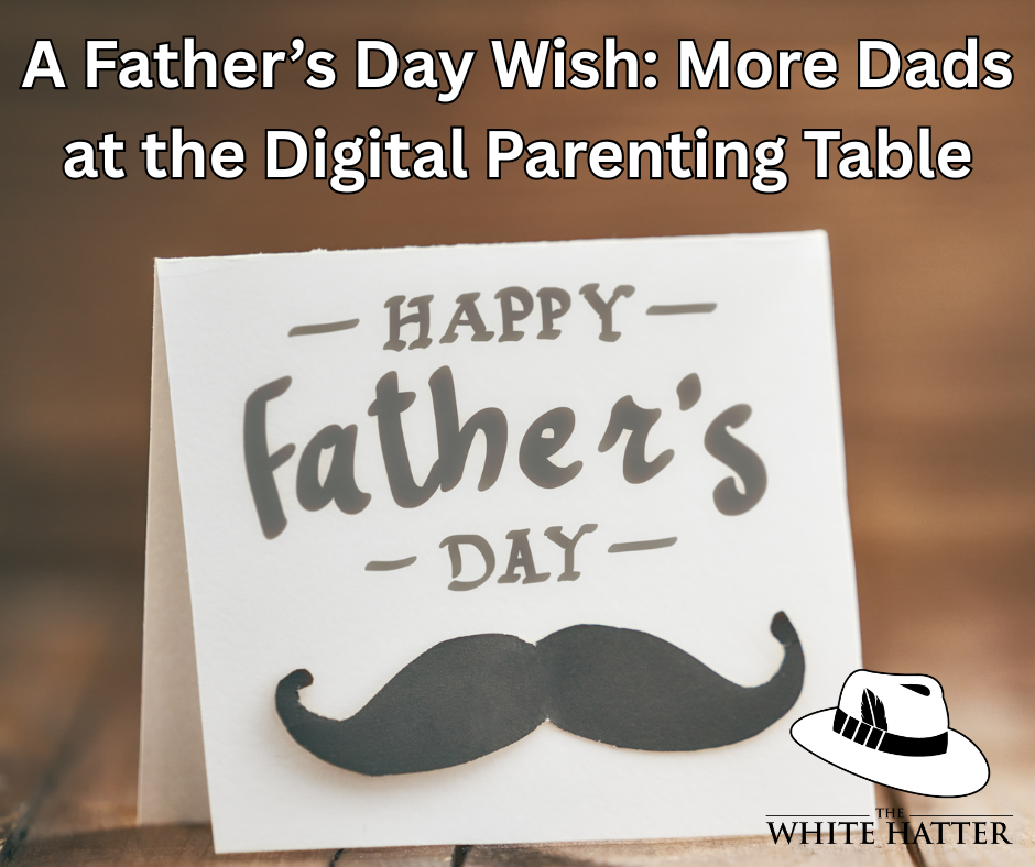 A Father’s Day Wish: More Dads at the Digital Parenting Table