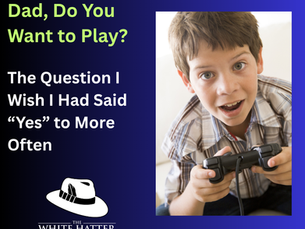 Dad, Do You Want to Play?: The Question I Wish I Had Said “Yes” to More Often