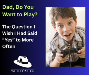 Dad, Do You Want to Play?: The Question I Wish I Had Said “Yes” to More Often