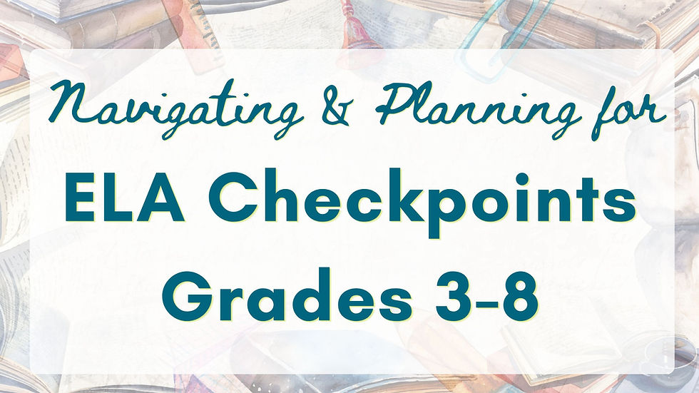 Navigating and Planning for English Language Arts (ELA) Checkpoints in grades 3 - 8