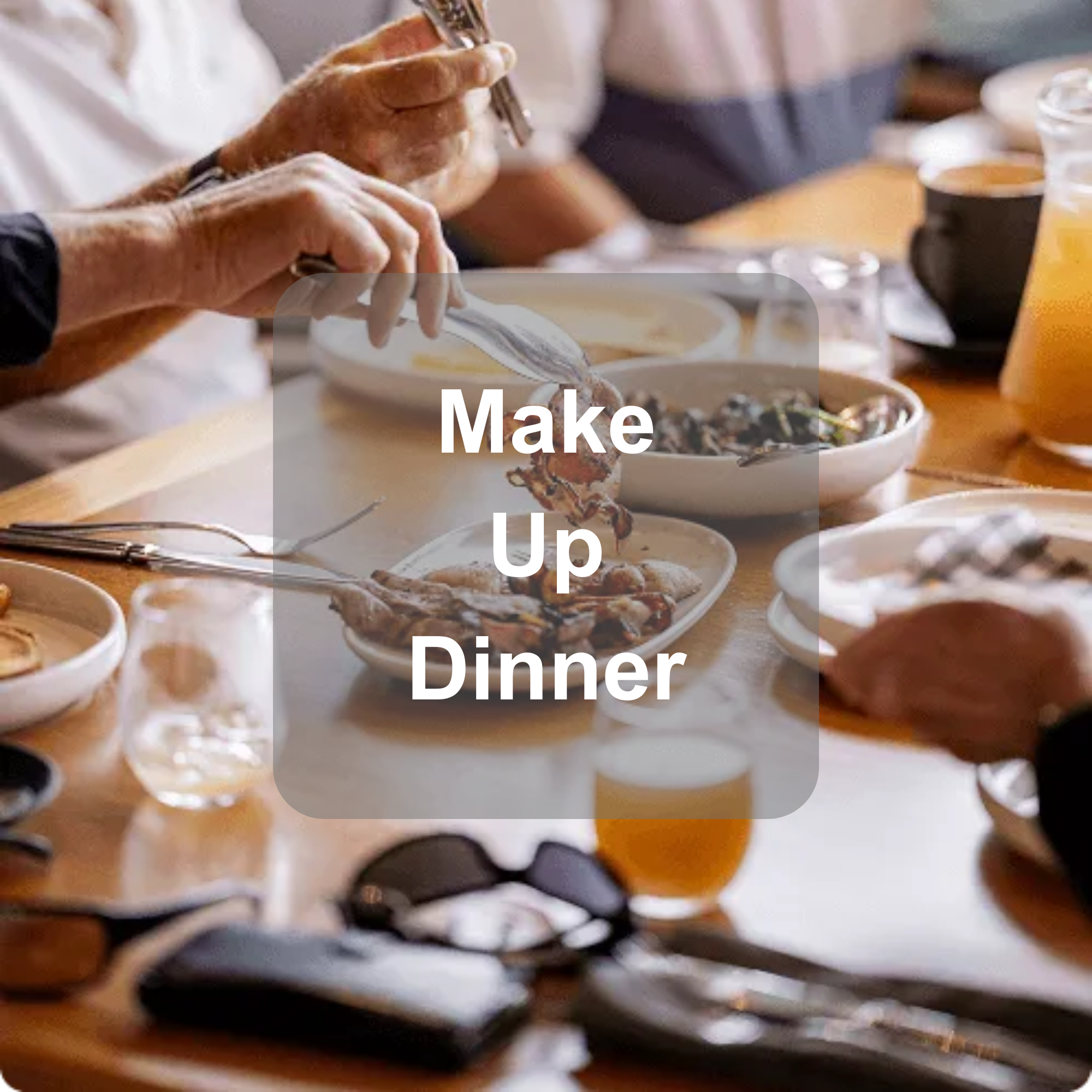 Make Up Dinner