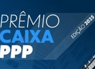 CAIXA LANÇA PREMIAÇÃO PARA INICIATIVAS DE DESTAQUE EM PARCERIAS PÚBLICO-PRIVADAS CONCESSÕES EM TODO PAÍS