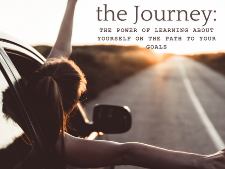 Embracing the Journey: The Power of Learning About Yourself on the Path to Your Goals