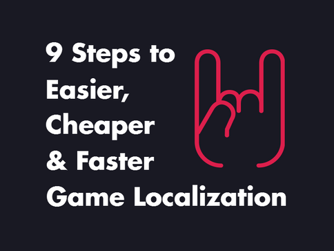 9 Steps to Easier, Cheaper and Faster Game Localization