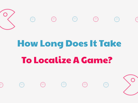 How Long Does It Take To Localize An Indie Game?