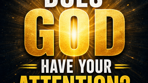 Does God have Your Attention?