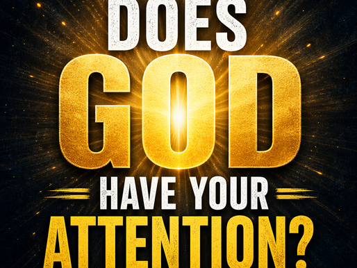 Does God have Your Attention?