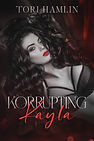 Korrupting Kayla book cover by Tori Hamlin