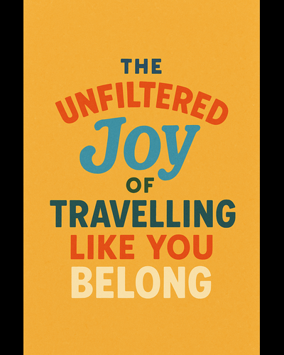 The Joy of Travelling Like You Belong