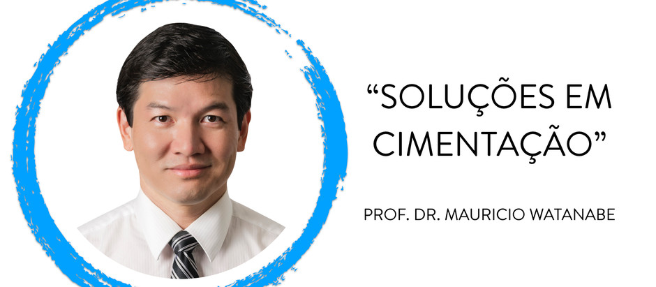 Soluções em Cimentação - Dr. Maurício Watanabe (Outubro 2019) - SUCESSO