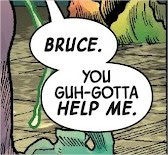 a bubble speach of Sam crying "Bruce. You guh-gotta help me"