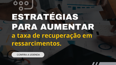 Estratégias para aumentar a taxa de recuperação em ressarcimentos.