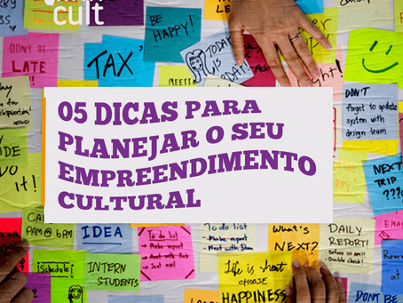 5 dicas para planejar o seu empreendimento cultural - LinkCult