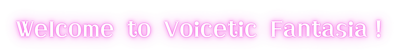 Welcome to Voicetic Fantasia!_4.png