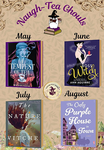 Naugh-Tea Ghouls book picks: May 'Tempest & Ophelia', June 'Every Which Way Witchy', July 'The Nature of Witches', August 'The Only Purple House in Town'.