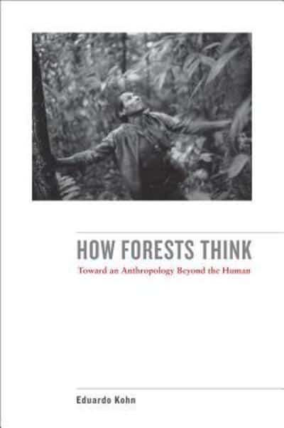 How Forests Think- Toward an Anthropology Beyond the Human