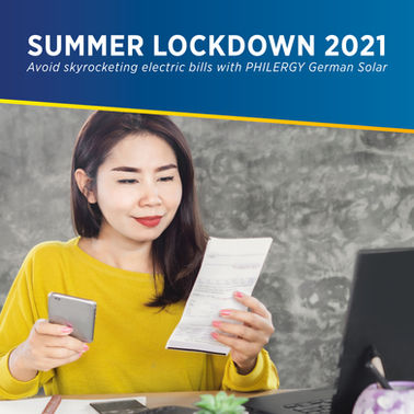 SUMMER LOCKDOWN 2021 - Avoid skyrocketing electric bills with PHILERGY German Solar