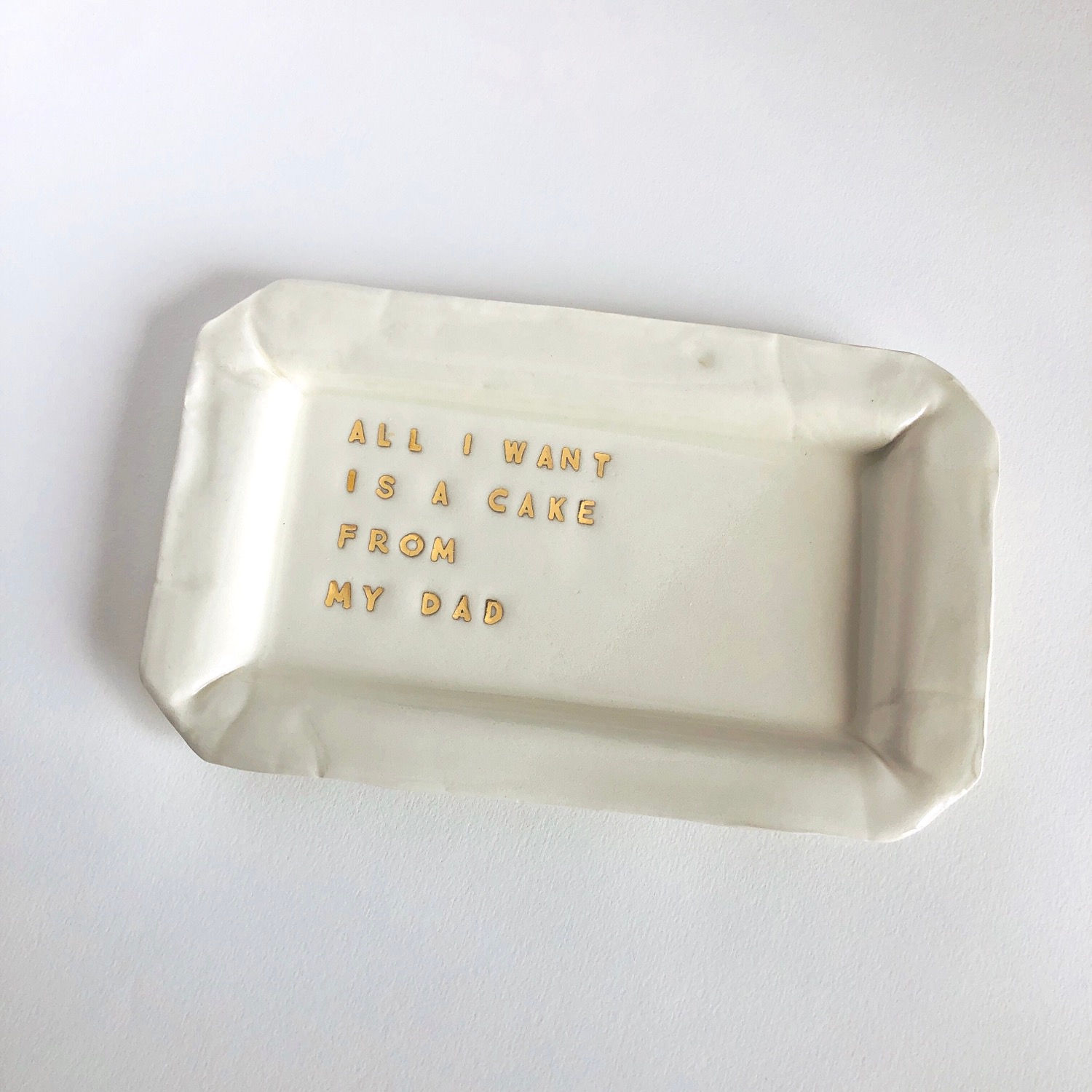 Plat à cake *All I want is cake from my dad*