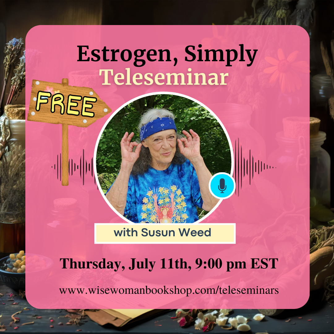 Estrogen, Simply: Teleseminar with Susun Weed