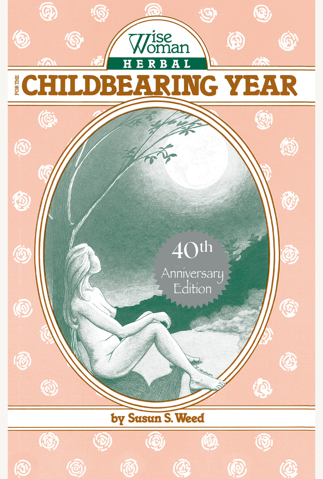 Wise Woman Herbal for the Childbearing Year, 40th Edition