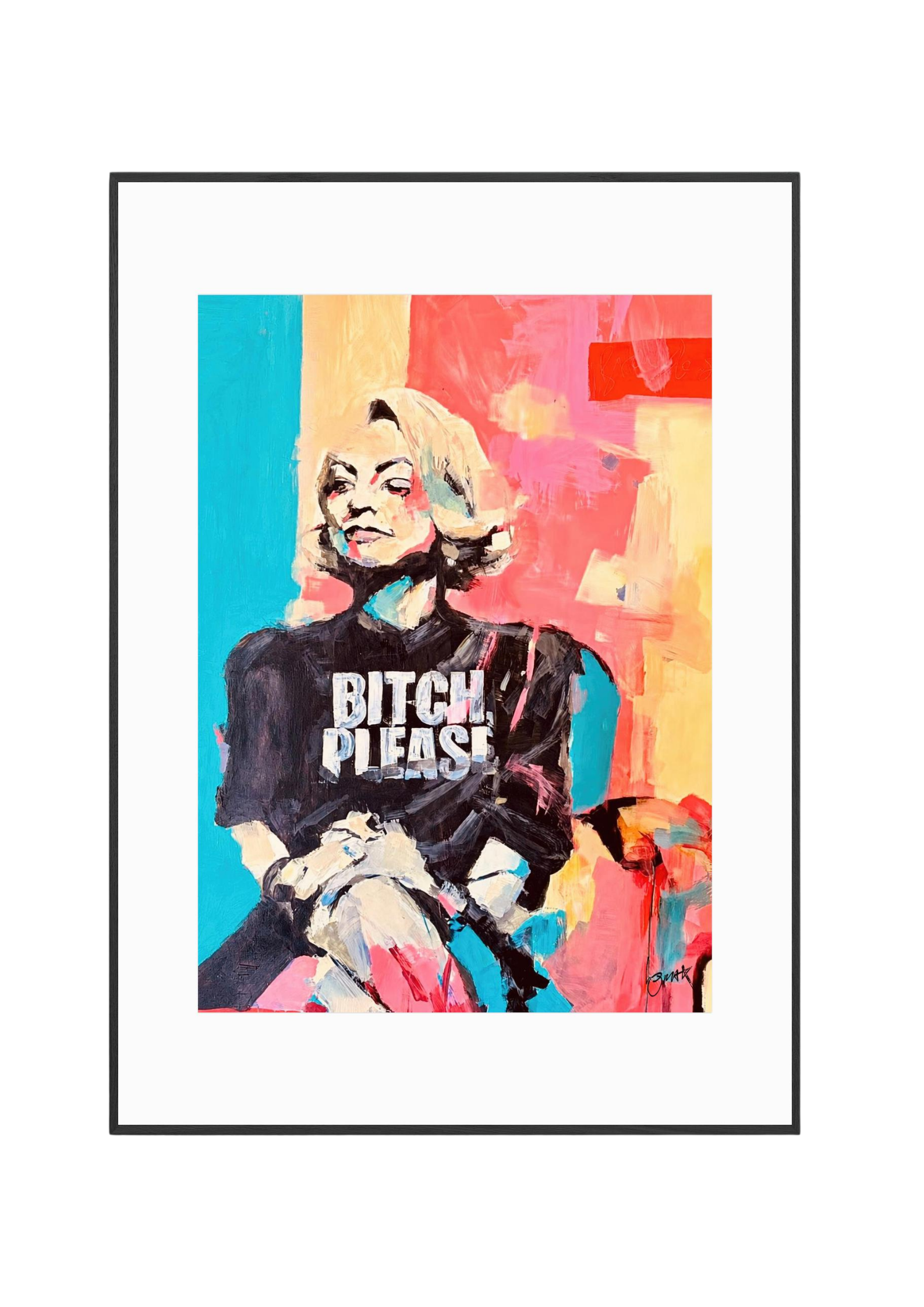 Bitch , please...+ FINE ART PRINT EDITION