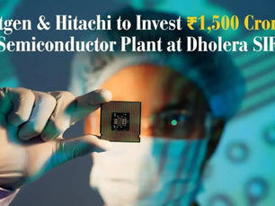 NextGen & Hitachi to Invest ₹ 1500 Crore in Semiconductor Plant at Dholera SIR