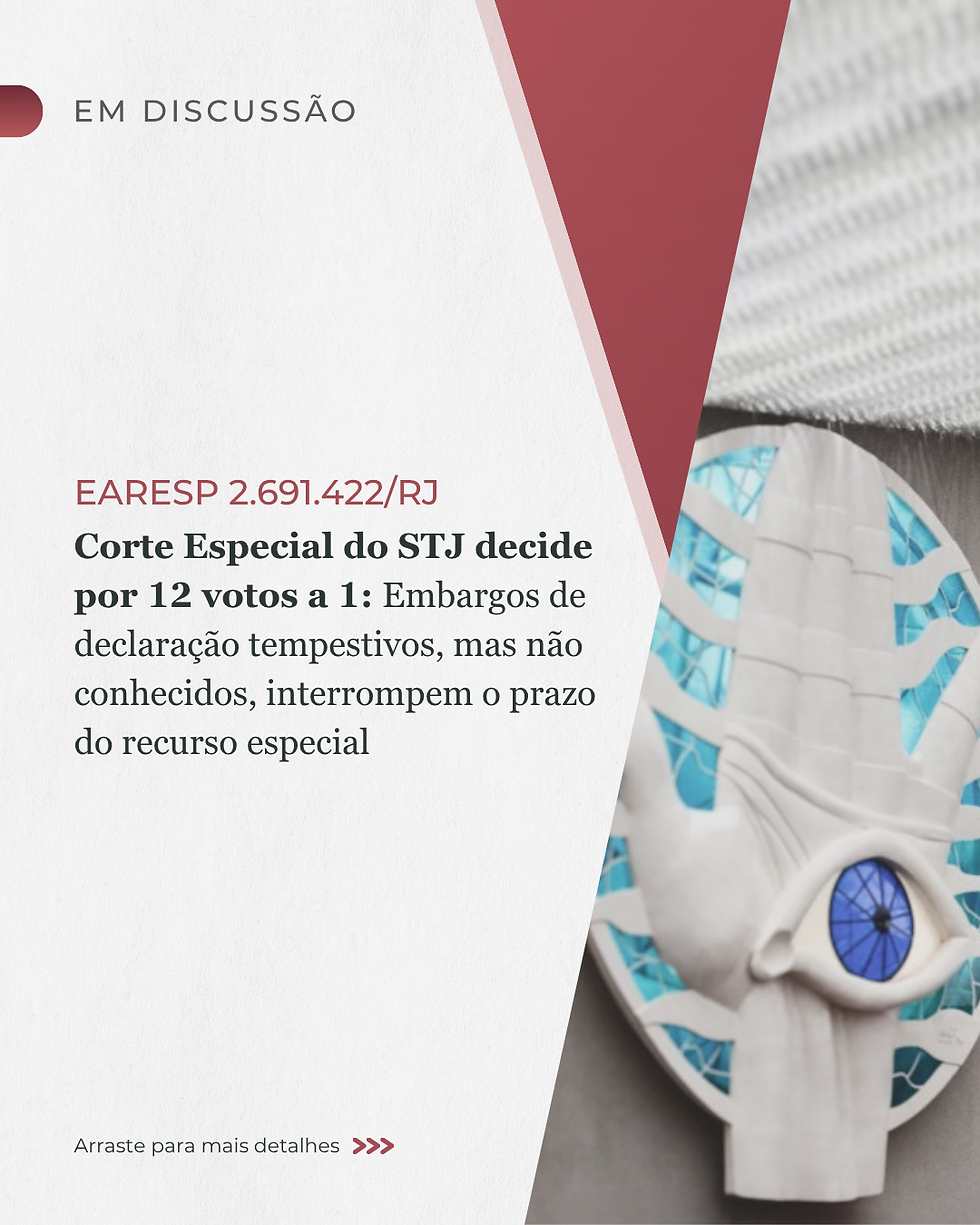 Corte Especial do STJ decide por 12 votos a 1: Embargos de declaração tempestivos, mas não conhecidos, interrompem o prazo do recurso especial