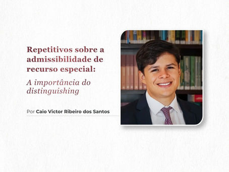 Repetitivos sobre a admissibilidade de recurso especial: a importância do distinguishing
