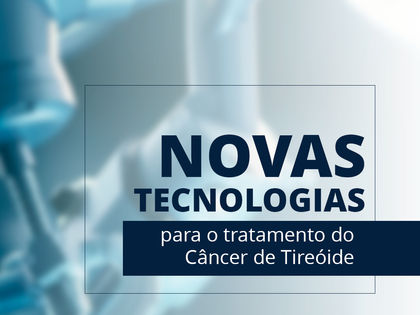 Novas tecnologias para o tratamento do câncer de tireoide