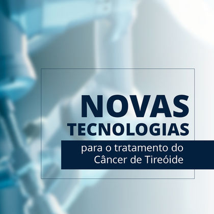 Novas tecnologias para o tratamento do câncer de tireoide