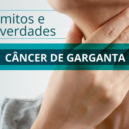 Cinco mitos e verdades sobre câncer de garganta