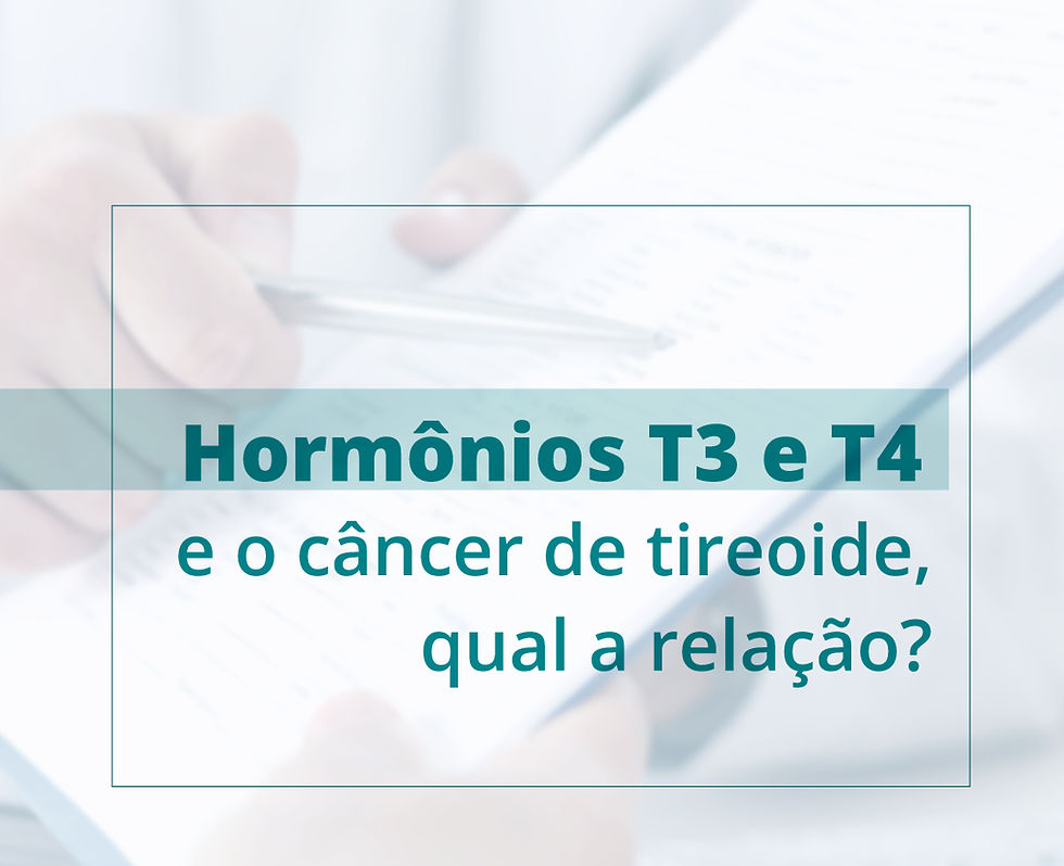 Hormônios T3 e T4 e o câncer de tireoide, qual a relação?