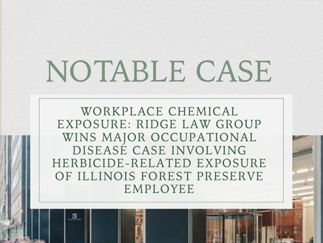 Workplace Chemical Exposure: Ridge Law Group wins Major Occupational Disease Case Involving Herbicide-related Exposure of Illinois Forest Preserve Employee