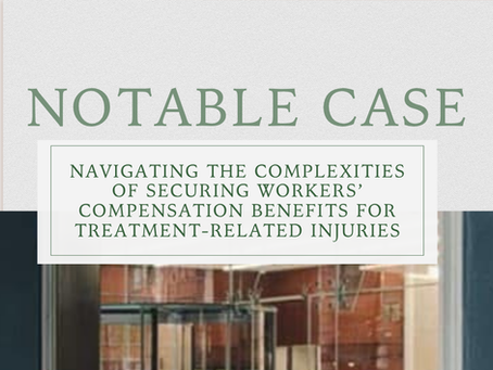 Navigating the Complexities of Securing Workers Compensation benefits for Treatment-Related Injuries