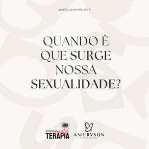 Quando é que surge nossa Sexualidade?