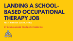OTS 50: Landing a School-Based Occupational Therapy Job Feat. Amanda Clark, OTR/L