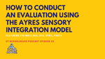 OTS 25: How to Conduct An Evaluation Using the Ayres Sensory Integration Model feat. Zoe Mailloux