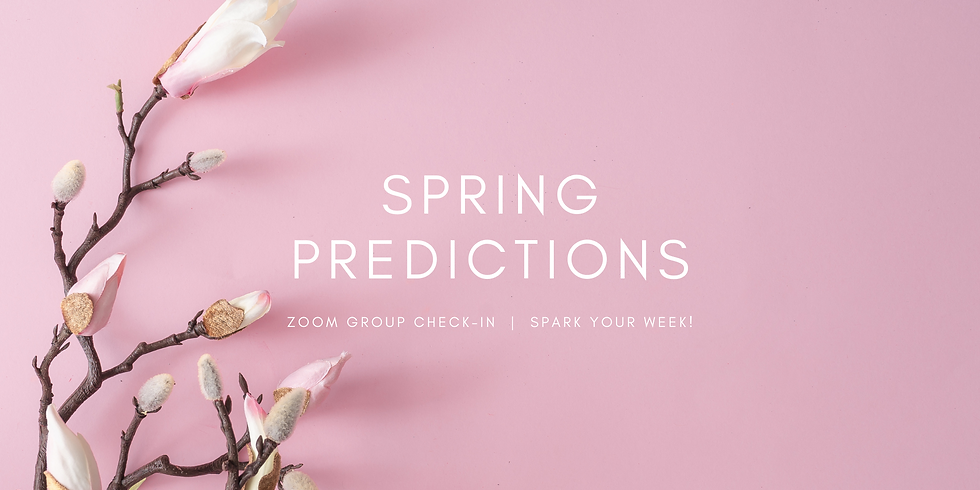 "Spring Predictions" - Spark Your Week! Members