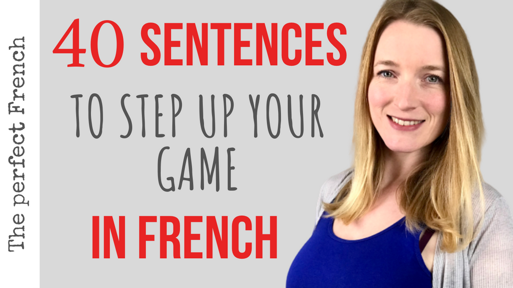 40 sentences to step up your game in FRENCH