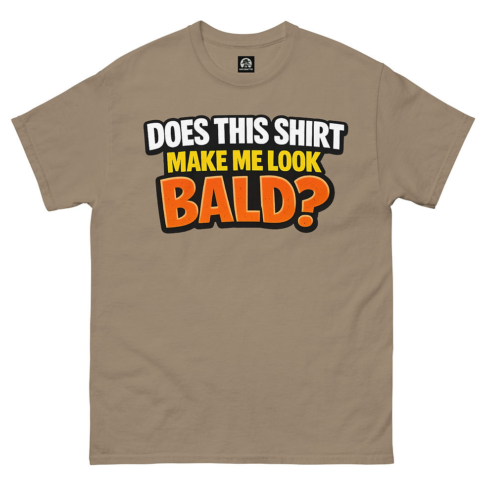 Thumbnail: DOES THIS SHIRT MAKE ME LOOK BALD classic tee