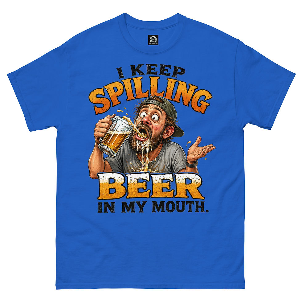 Thumbnail: I Keep Spilling Beer in My Mouth classic tee