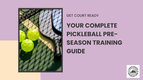 Pickleball pre-season training guide