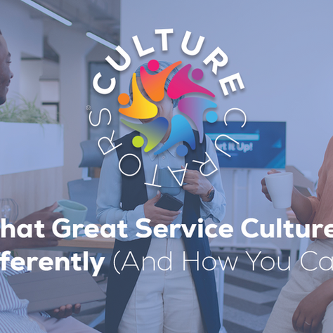 What Great Service Cultures Do Differently (And How You Can Too)