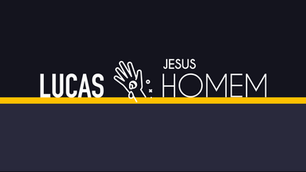 Lucas: Jesus, o Filho do Homem