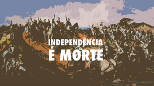 Indenpendência é morte!