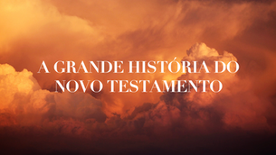 A Grande História do Novo Testamento: A Vinda de Jesus Cristo