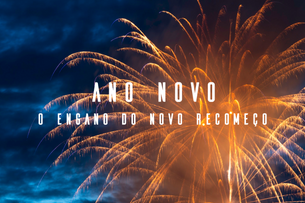 Ano novo, o engano do recomeço