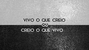 Vivo o que creio ou creio o que vivo?